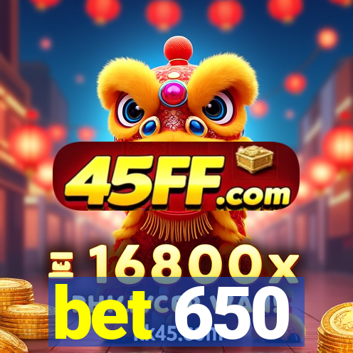 bet 650